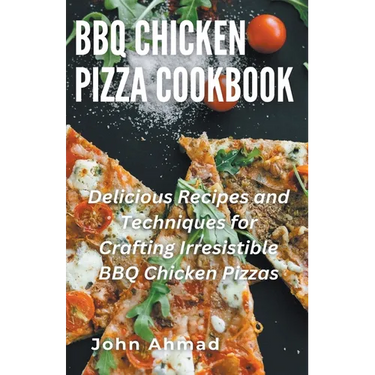 BBQ Chicken Pizza Cookbook