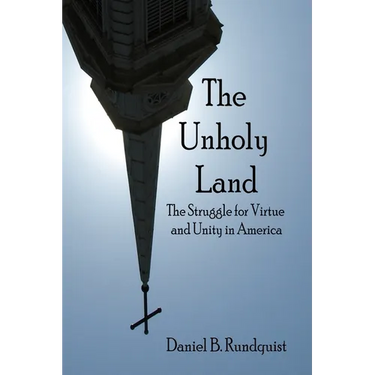 The Unholy Land: The Struggle for Virtue and Unity in America
