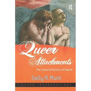 Queer Attachments: The Cultural Politics of Shame