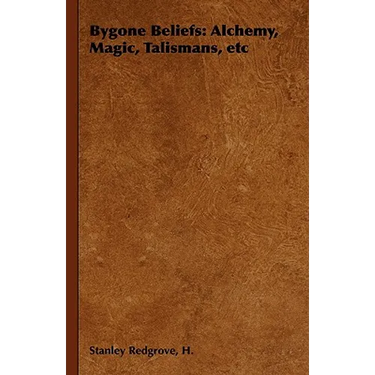 Bygone Beliefs: Alchemy, Magic, Talismans, etc