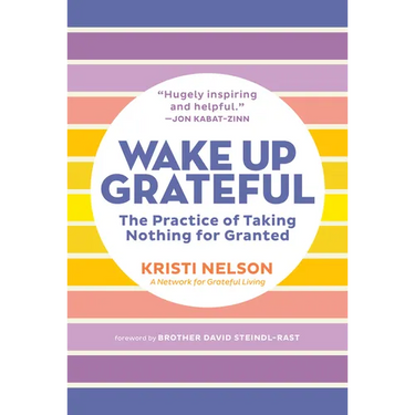 Wake Up Grateful: The Practice of Taking Nothing for Granted