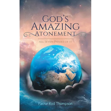 God's Amazing Atonement: All Seven Phases of It