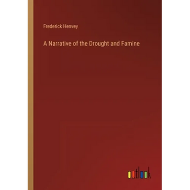 A Narrative of the Drought and Famine