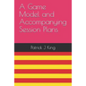A Game Model and Accompanying Session Plans