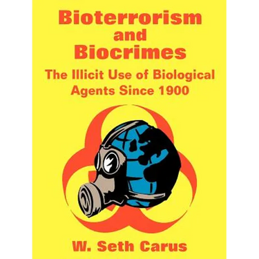 Bioterrorism and Biocrimes: The Illicit Use of Biological Agents Since 1900