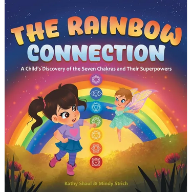The Rainbow Connection: A Child's Discovery of the Seven Chakras and Their Superpowers