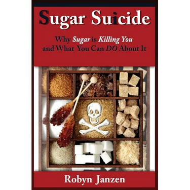 Sugar Suicide: Why Sugar is Killing You and What You Can DO About It