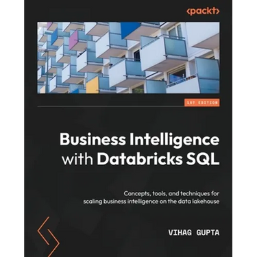 Business Intelligence with Databricks SQL: Concepts, tools, and techniques for scaling business intelligence on the data lakehouse