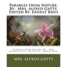 Parables from Nature. By: Mrs. Alfred Gatty. Edited By: Ernest Rhys