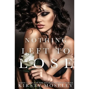 Nothing Left to Lose: (Parts 1 and 2 combined into a novel of epic proportion)