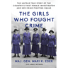 The Girls Who Fought Crime: The Untold True Story of the Country's First Female Investigator and Her Crime Fighting Squad