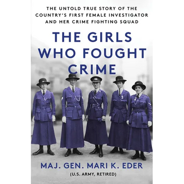 The Girls Who Fought Crime: The Untold True Story of the Country's First Female Investigator and Her Crime Fighting Squad