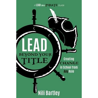 Lead beyond Your Title: Creating Change in School from Any Role