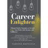 Career Enlighten: Ultimate Insider Strategies to Get and Enjoy Your Perfect Job, Income, and Fulfillment