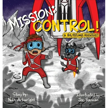 Mission: CONTROL!: A Big Feelings Adventure!
