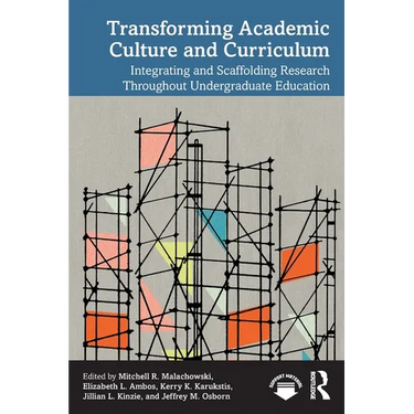 Transforming Academic Culture and Curriculum: Integrating and Scaffolding Research Throughout Undergraduate Education