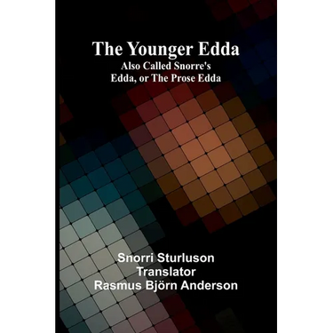 The Younger Edda; Also called Snorre's Edda, or The Prose Edda