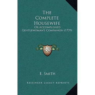The Complete Housewife: Or Accomplished Gentlewoman's Companion (1739)