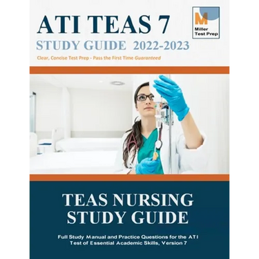 TEAS Nursing Study Guide: Full Study Manual and Practice Questions for the ATI Test of Essential Academic Skills, Version 7