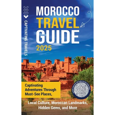 Morocco Travel Guide: Captivating Adventures through Must-See Places, Local Culture, Moroccan Landmarks, Hidden Gems, and More