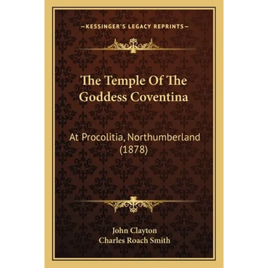 The Temple Of The Goddess Coventina: At Procolitia, Northumberland (1878)