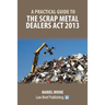 A Practical Guide to the Scrap Metal Dealers Act 2013