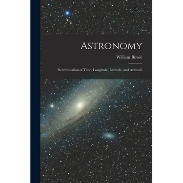 Astronomy: Determination of Time, Longitude, Latitude, and Azimuth