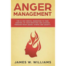 Anger Management: The 21-Day Mental Makeover to Take Control of Your Emotions and Achieve Freedom from Anger, Stress, and Anxiety