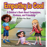 Empathy is Cool, A Children's Book About Compassion, Kindness, and Friendship