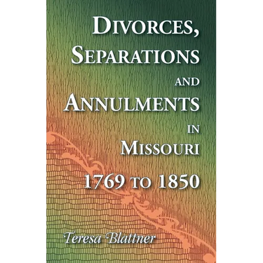 Divorces, Separations and Annulments in Missouri, 1769 to 1850