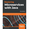Mastering Microservices with Java - Third Edition: Build enterprise microservices with Spring Boot 2.0, Spring Cloud, and Angular