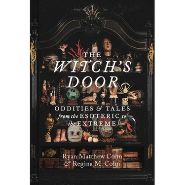 The Witch's Door: Oddities and Tales from the Esoteric to the Extreme