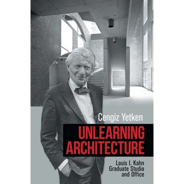 Unlearning Architecture: Louis I. Kahn Graduate Studio and Office