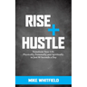 Rise and Hustle: Transform Your Life Physically, Personally, and Spiritually in Just 90 Seconds a Day