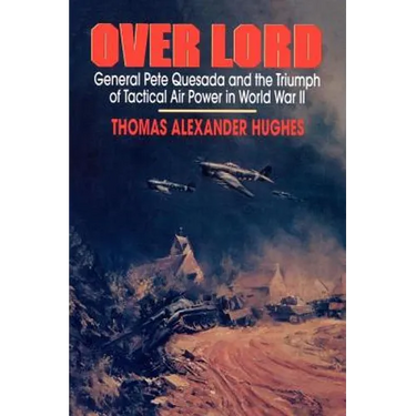 Overlord: General Pete Quesada and the Triumph of Tactical Air Power in World War II