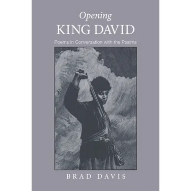Opening King David: Poems in Conversation with the Psalms