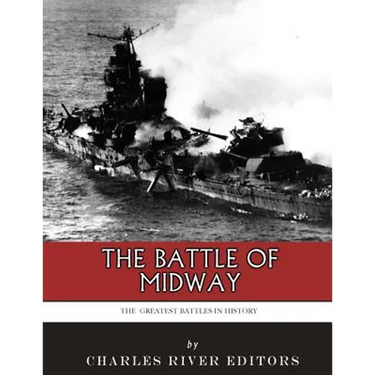 The Greatest Battles in History: The Battle of Midway