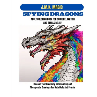 Spying Dragons Adult Coloring Book for Quick Relaxation and Stress Relief: Unleash Your Creativity with Calming and Therapeutic Drawings for both male