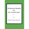 On Reason, Morality and the would-be gods