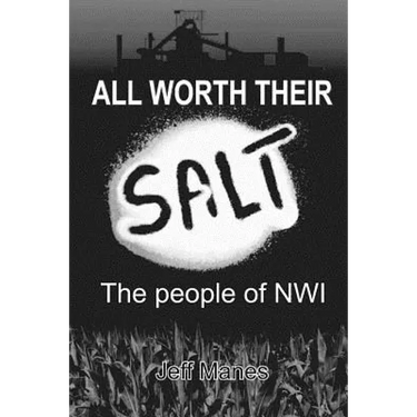 All Worth Their Salt: The People of NWI: Volume I