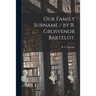 Our Family Surname / by R. Grosvenor Bartelot.