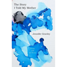 The Story I Told My Mother: Poems & an Essay