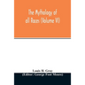 The Mythology of all races (Volume VI)