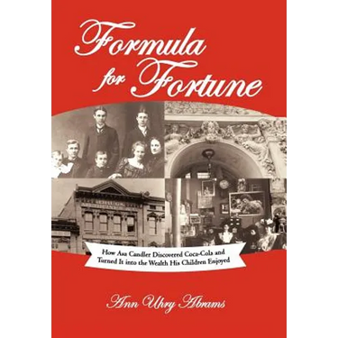 Formula for Fortune: How Asa Candler Discovered Coca-Cola and Turned It Into the Wealth His Children Enjoyed