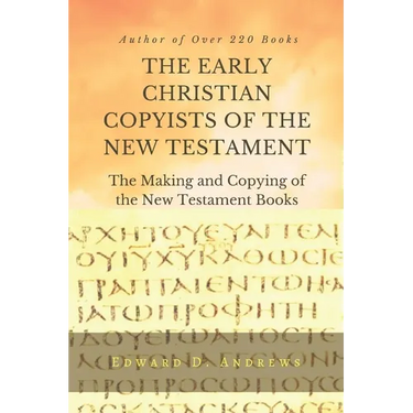 THE EARLY CHRISTIAN COPYISTS of the NEW TESTAMENT: The Making and Copying of the New Testament Books