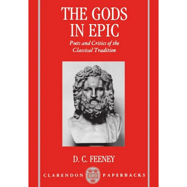 The Gods in Epic: Poets and Critics of the Classical Tradition