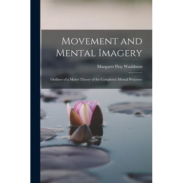 Movement and Mental Imagery: Outlines of a Motor Theory of the Complexer Mental Processes