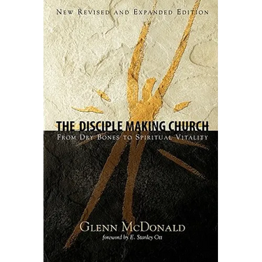 The Disciple Making Church: From Dry Bones to Spiritual Vitality