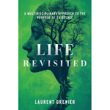 Life Revisited: A Multidisciplinary Approach to the Purpose of Existence