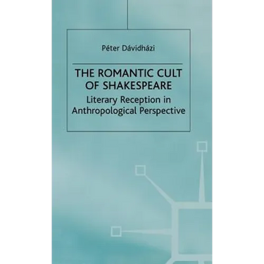 The Romantic Cult of Shakespeare: Literary Reception in Anthropological Perspective